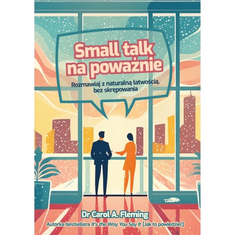 BK1755POL  Small talk na poważnie. Rozmawiaj z naturalną łatwością bez skrępowania-  Dr Carol A. Fleming