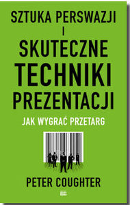 BK1283POL "Sztuka perswazji i skuteczne techniki prezentacji. Jak wygrać przetarg" Peter Coughter