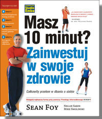 BK1083POL "Masz 10 minut? Zainwestuj w swoje zdrowie. Całkowity przełom w dbaniu o siebie" Sean Foy, Nellie Sabin, Mike Smolinski