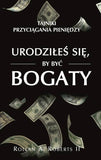 BK1027POL "URODZIŁEŚ SIĘ, BY BYĆ BOGATY" ROLLAN A. ROBERTS I I