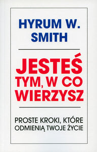 BK1522POL "JESTEŚ TYM, W CO WIERZYSZ" HYRUM W. SMITH